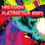 HRDVSION / PLAYING FOR KEEPS