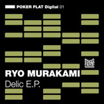 Ryo Murakami / Delic E.P. (POKER FLAT Digital)