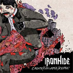 IRONHIDE / Create/Collapse/Repeat