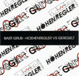 BASTI GRUB / HOEHENREGLER VS GEREGELT