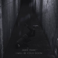 Jamie Isaac / I Will Be Cold Soon (HOUSE ANXIETY)