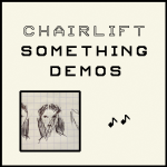 Chairlift / Something Demos