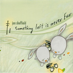 jon sheffield / Something left is never Far (notenuf)CD