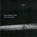 Cyrus (Random Trio) / From The Shadows (Tectonic)CD